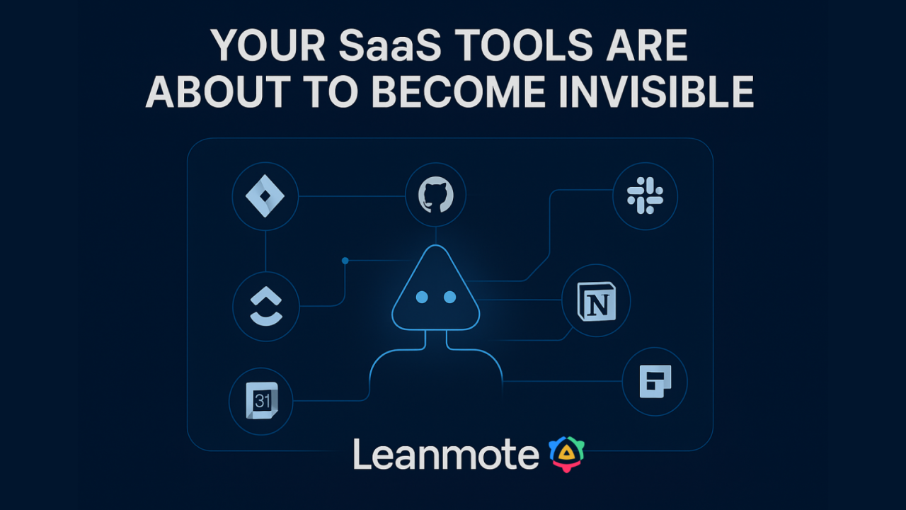 Your SaaS Tools Are About to Become Invisible. Here’s What That Means for Leaders.